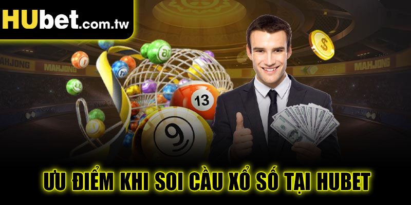 Ưu điểm khi soi cầu xổ số tại Hubet