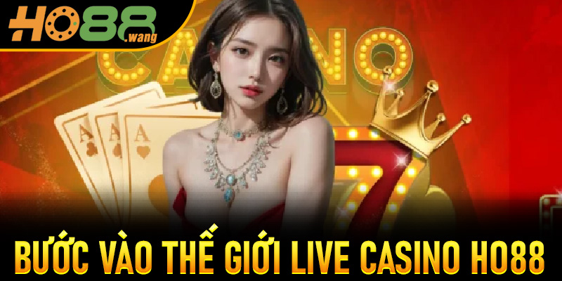 Bước vào thế giới Live Casino Ho88