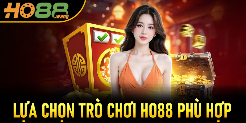 Lựa chọn trò chơi Ho88 phù hợp với phong cách